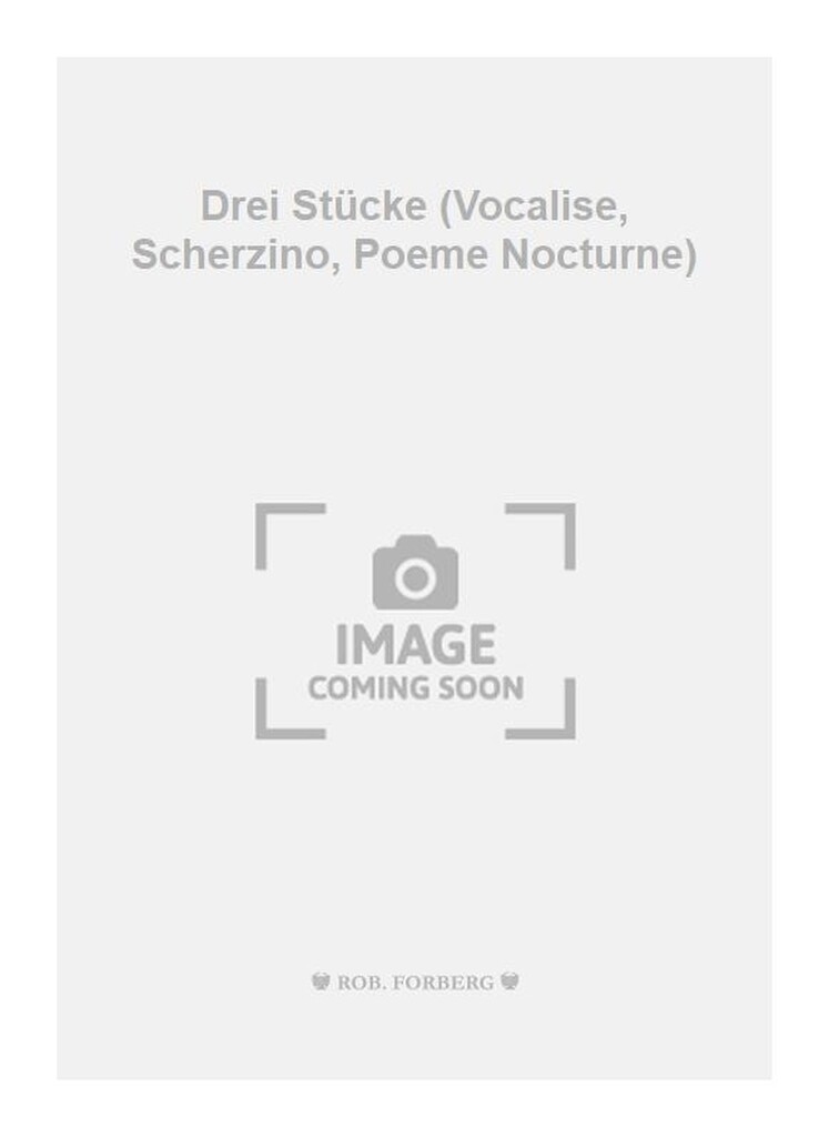 Drei Stücke (Vocalise, Scherzino, Poeme Nocturne)